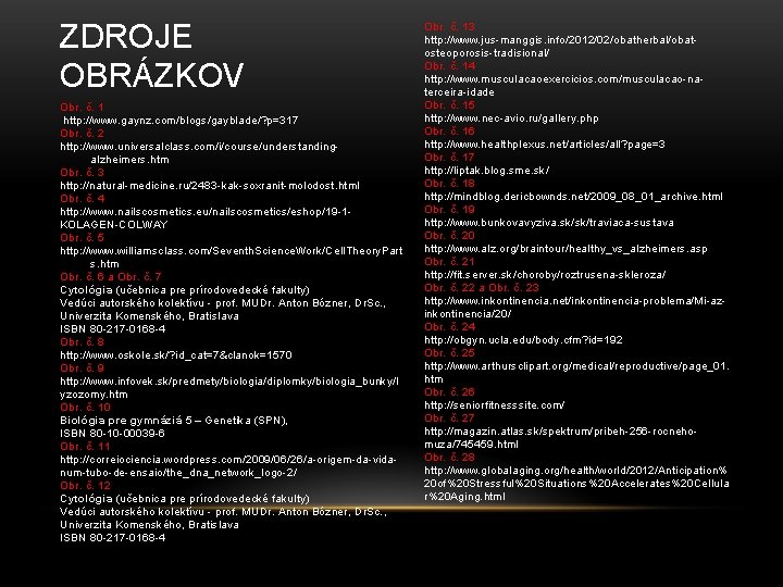 ZDROJE OBRÁZKOV Obr. č. 1 http: //www. gaynz. com/blogs/gayblade/? p=317 Obr. č. 2 http: