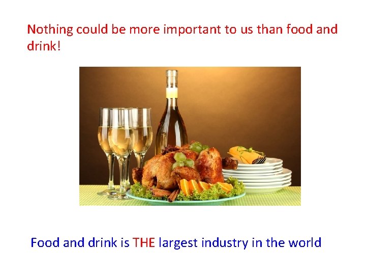 Nothing could be more important to us than food and drink! Food and drink