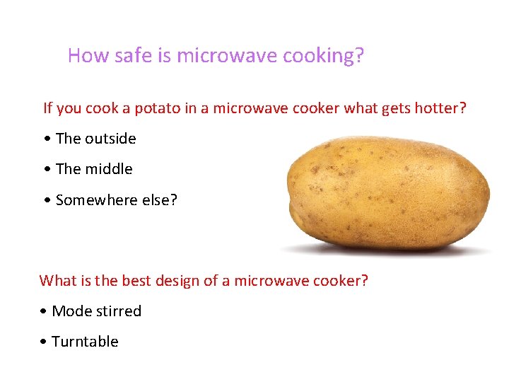 How safe is microwave cooking? If you cook a potato in a microwave cooker