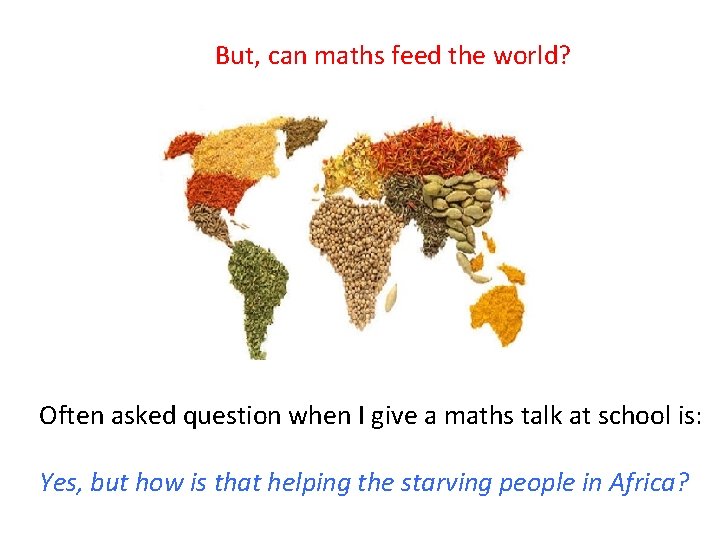 But, can maths feed the world? Often asked question when I give a maths