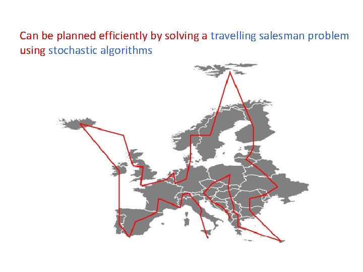 Can be planned efficiently by solving a travelling salesman problem using stochastic algorithms 