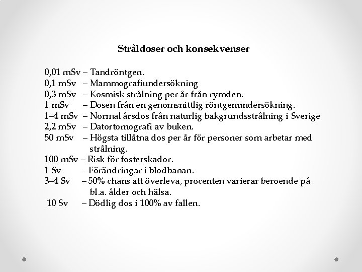 Stråldoser och konsekvenser 0, 01 m. Sv – Tandröntgen. 0, 1 m. Sv –