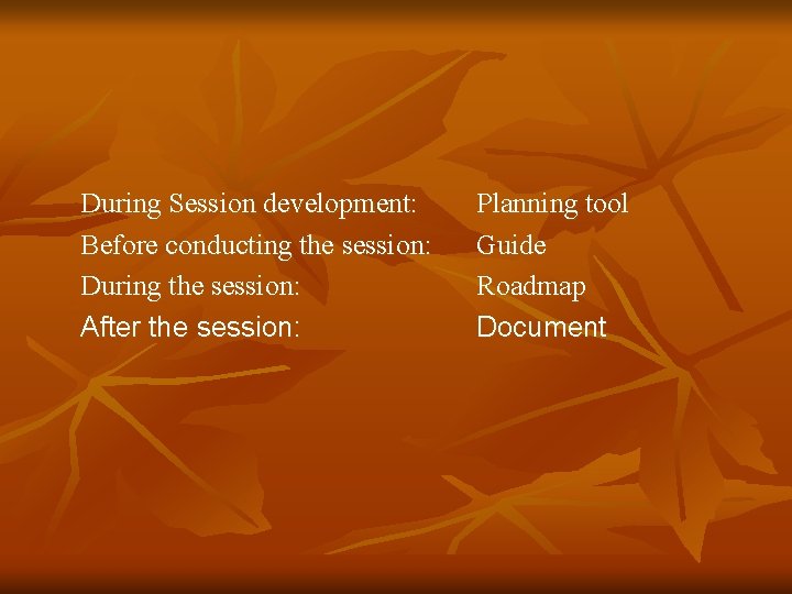 During Session development: Before conducting the session: During the session: After the session: Planning