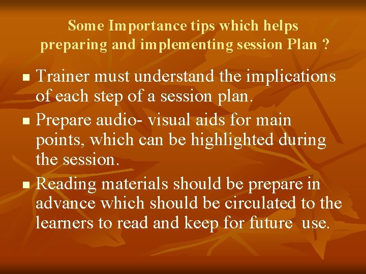 Some Importance tips which helps preparing and implementing session Plan ? Trainer must understand