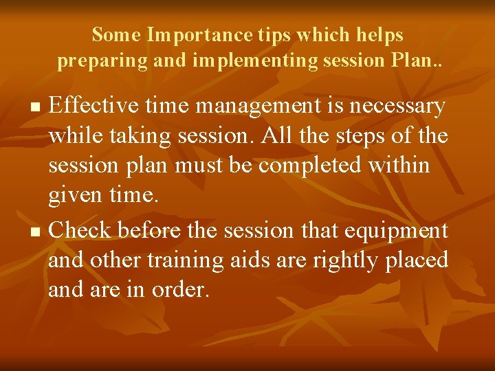 Some Importance tips which helps preparing and implementing session Plan. . Effective time management