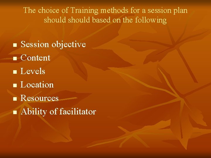 The choice of Training methods for a session plan should based on the following