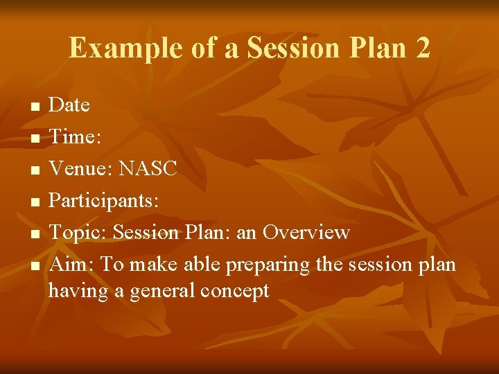 Example of a Session Plan 2 n n n Date Time: Venue: NASC Participants: