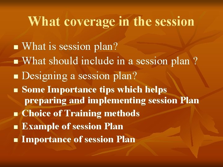 What coverage in the session What is session plan? n What should include in