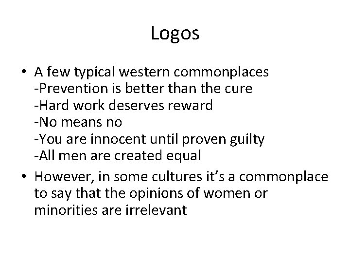 Logos • A few typical western commonplaces -Prevention is better than the cure -Hard