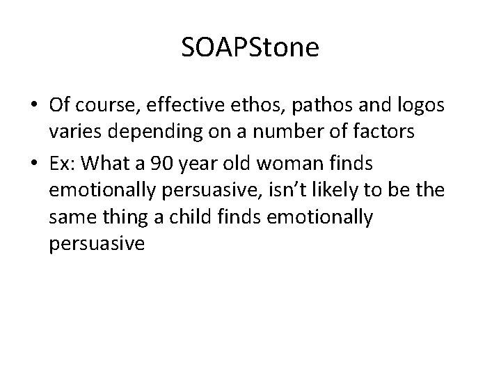 SOAPStone • Of course, effective ethos, pathos and logos varies depending on a number