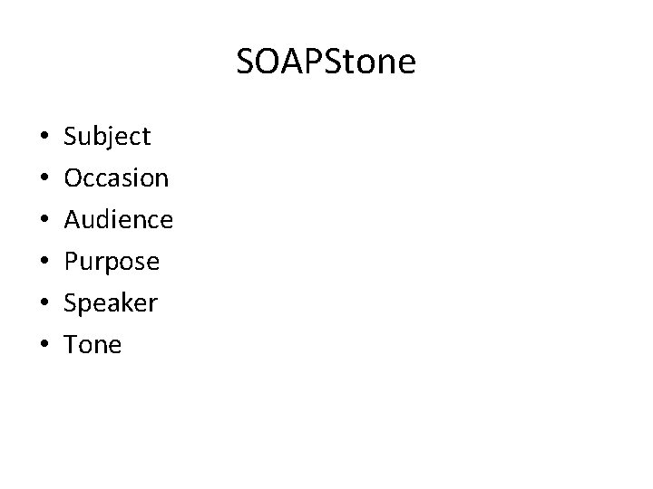 SOAPStone • • • Subject Occasion Audience Purpose Speaker Tone 
