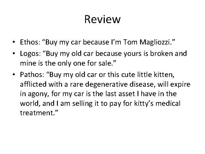 Review • Ethos: “Buy my car because I’m Tom Magliozzi. ” • Logos: “Buy