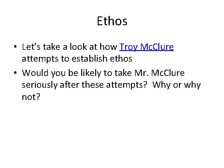 Ethos • Let’s take a look at how Troy Mc. Clure attempts to establish