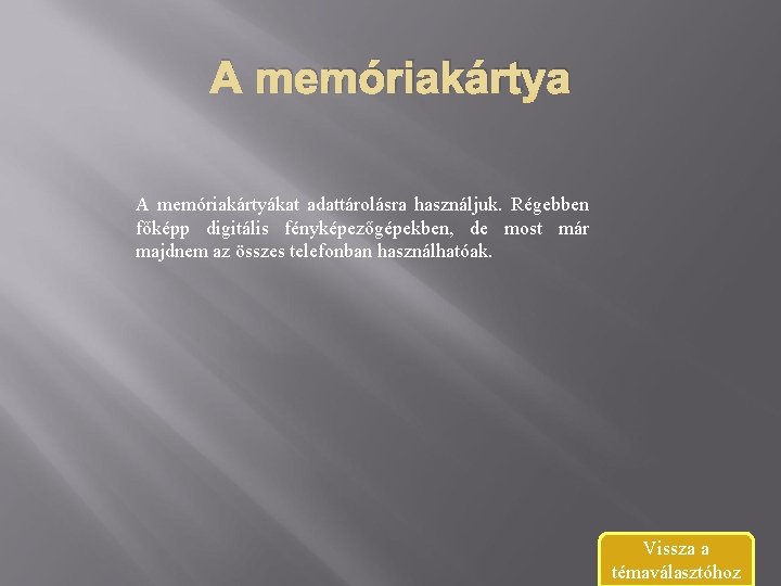 A memóriakártya A memóriakártyákat adattárolásra használjuk. Régebben főképp digitális fényképezőgépekben, de most már majdnem