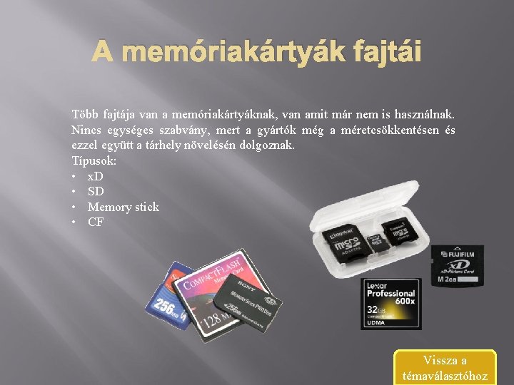 A memóriakártyák fajtái Több fajtája van a memóriakártyáknak, van amit már nem is használnak.