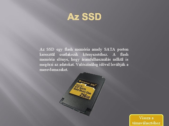 Az SSD egy flash memória amely SATA porton keresztül csatlakozik környezetéhez. A flash memória