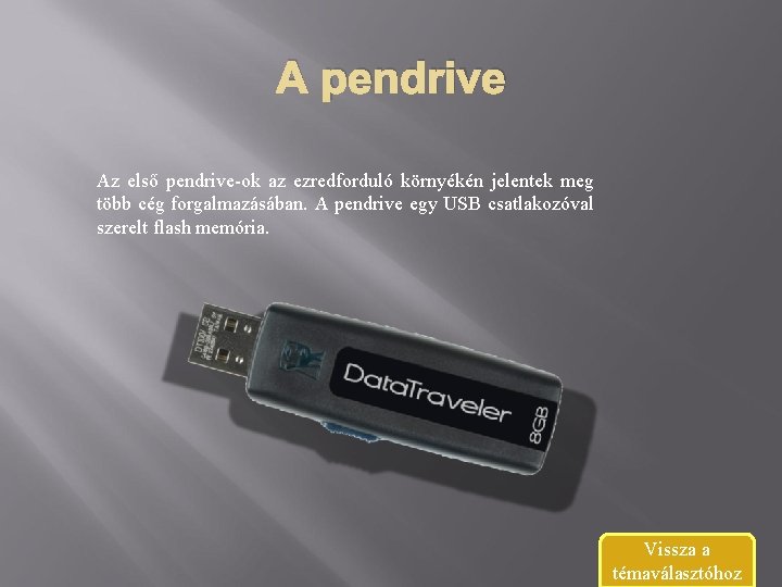 A pendrive Az első pendrive-ok az ezredforduló környékén jelentek meg több cég forgalmazásában. A