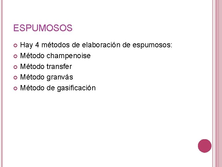 ESPUMOSOS Hay 4 métodos de elaboración de espumosos: Método champenoise Método transfer Método granvás