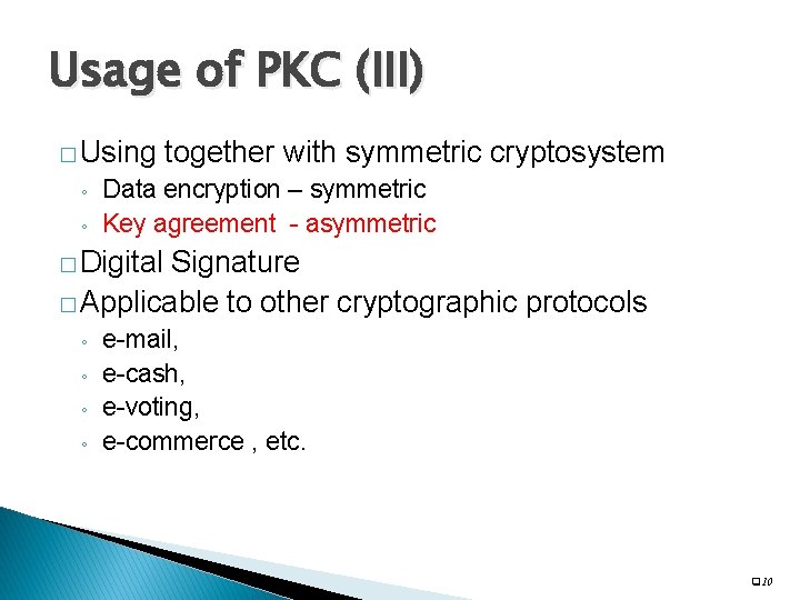 Usage of PKC (III) � Using ◦ ◦ together with symmetric cryptosystem Data encryption