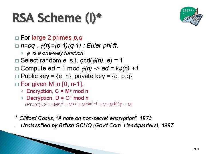 RSA Scheme (I)* For large 2 primes p, q � n=pq , (n)=(p-1)(q-1) :