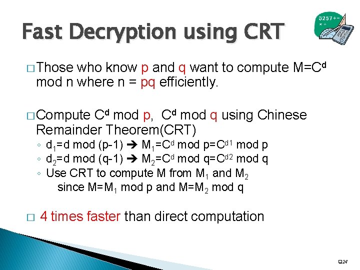 Fast Decryption using CRT � Those who know p and q want to compute