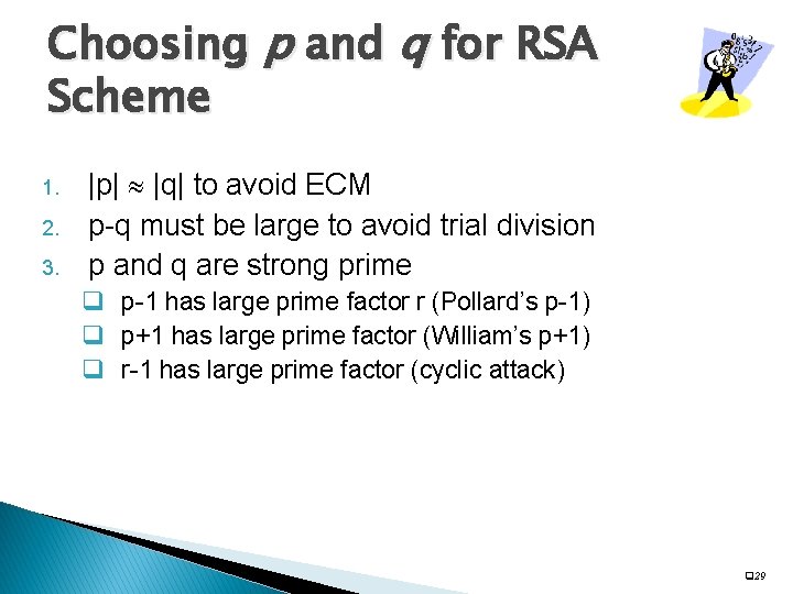Choosing p and q for RSA Scheme 1. 2. 3. |p| |q| to avoid
