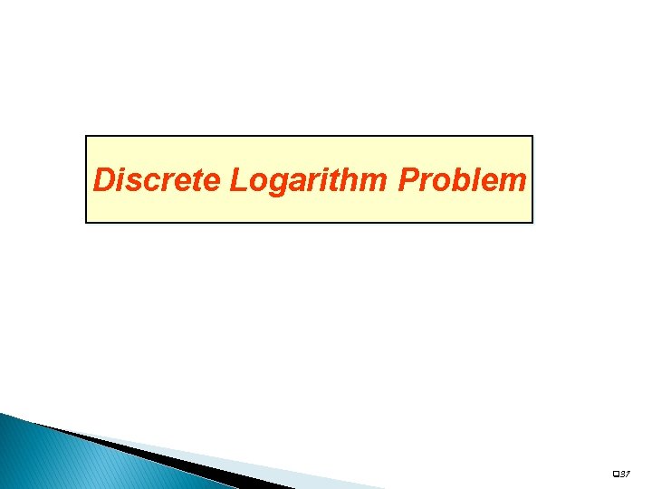 Discrete Logarithm Problem q 37 