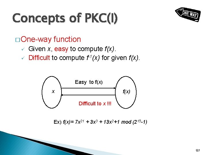 Concepts of PKC(I) � One-way ü ü function Given x, easy to compute f(x).