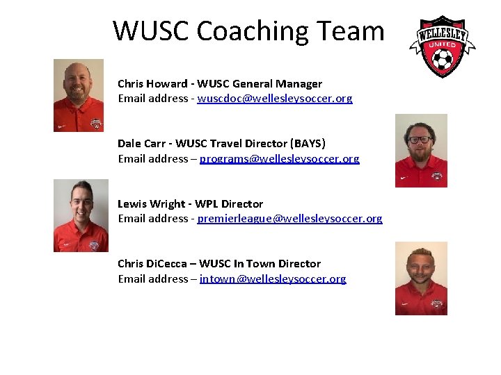 WUSC Coaching Team Chris Howard - WUSC General Manager Email address - wuscdoc@wellesleysoccer. org