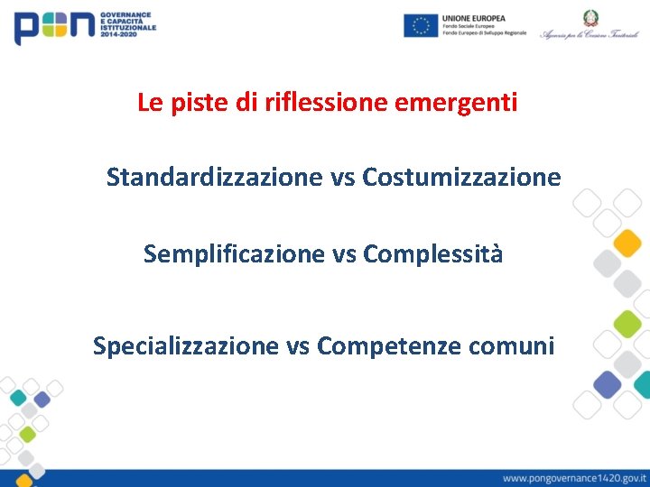 Le piste di riflessione emergenti Standardizzazione vs Costumizzazione Semplificazione vs Complessità Specializzazione vs Competenze