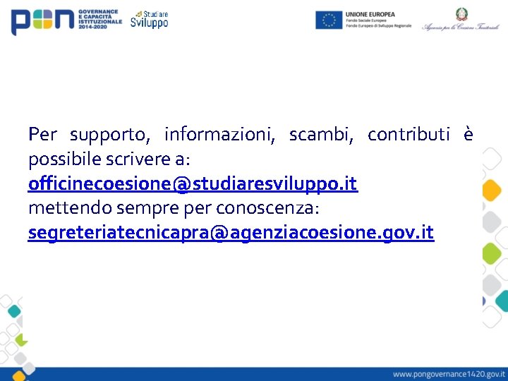 Per supporto, informazioni, scambi, contributi è possibile scrivere a: officinecoesione@studiaresviluppo. it mettendo sempre per