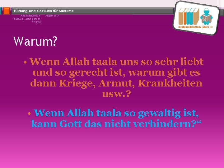 Medienbibliothekislam. de_Tafsir_sure at. Tin (95) August 2013 Warum? • Wenn Allah taala uns so
