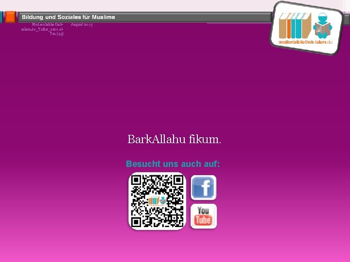 Medienbibliothekislam. de_Tafsir_sure at. Tin (95) August 2013 Bark. Allahu fikum. Besucht uns auch auf: