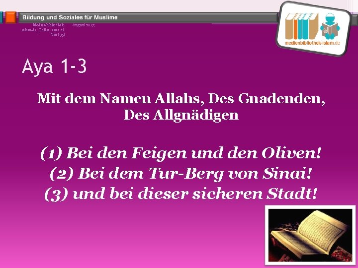Medienbibliothekislam. de_Tafsir_sure at. Tin (95) August 2013 Aya 1 -3 Mit dem Namen Allahs,