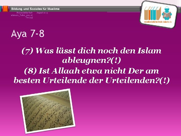 Medienbibliothekislam. de_Tafsir_sure at. Tin (95) August 2013 Aya 7 -8 (7) Was lässt dich