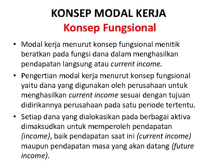 KONSEP MODAL KERJA Konsep Fungsional • Modal kerja menurut konsep fungsional menitik beratkan pada