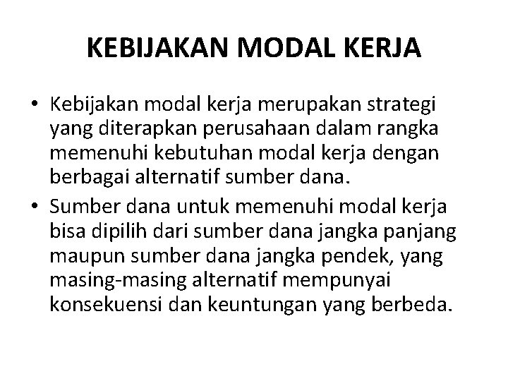 KEBIJAKAN MODAL KERJA • Kebijakan modal kerja merupakan strategi yang diterapkan perusahaan dalam rangka