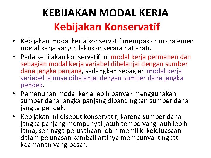 KEBIJAKAN MODAL KERJA Kebijakan Konservatif • Kebijakan modal kerja konservatif merupakan manajemen modal kerja