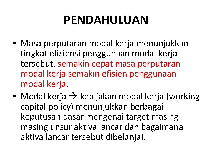PENDAHULUAN • Masa perputaran modal kerja menunjukkan tingkat efisiensi penggunaan modal kerja tersebut, semakin