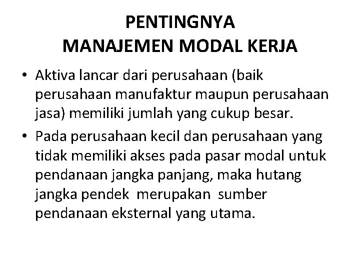PENTINGNYA MANAJEMEN MODAL KERJA • Aktiva lancar dari perusahaan (baik perusahaan manufaktur maupun perusahaan