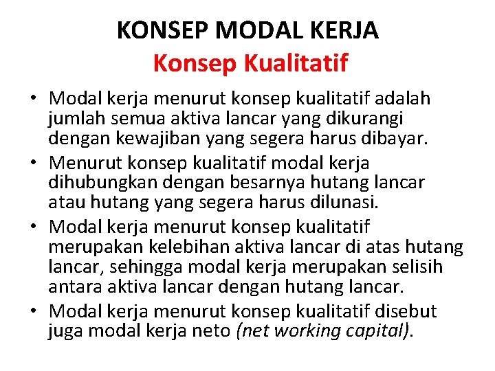 KONSEP MODAL KERJA Konsep Kualitatif • Modal kerja menurut konsep kualitatif adalah jumlah semua