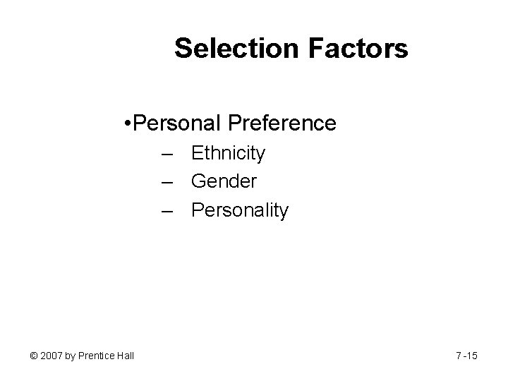 Selection Factors • Personal Preference – Ethnicity – Gender – Personality © 2007 by