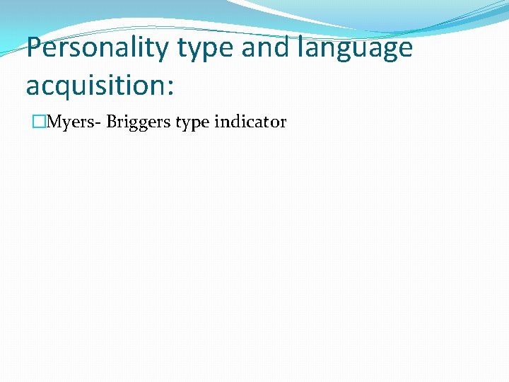 Personality type and language acquisition: �Myers- Briggers type indicator 