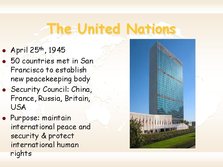 The United Nations l l April 25 th, 1945 50 countries met in San