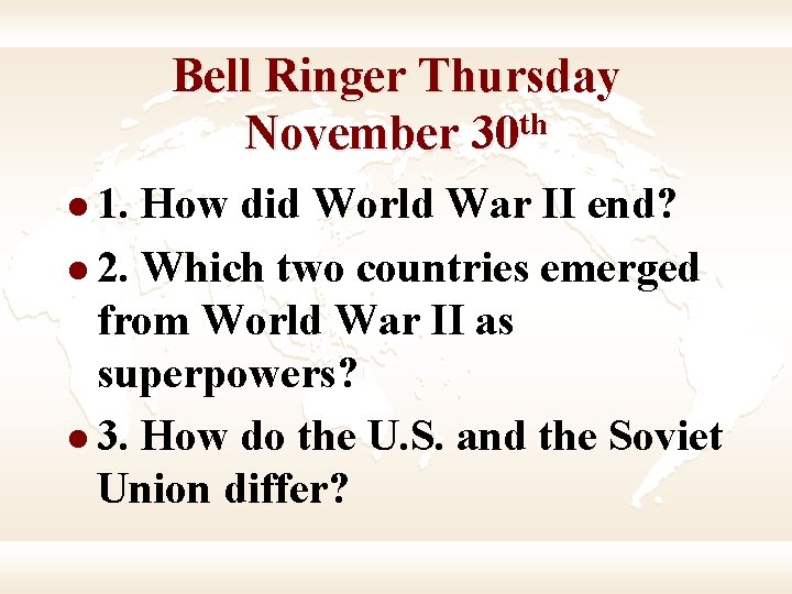 Bell Ringer Thursday November 30 th l 1. How did World War II end?