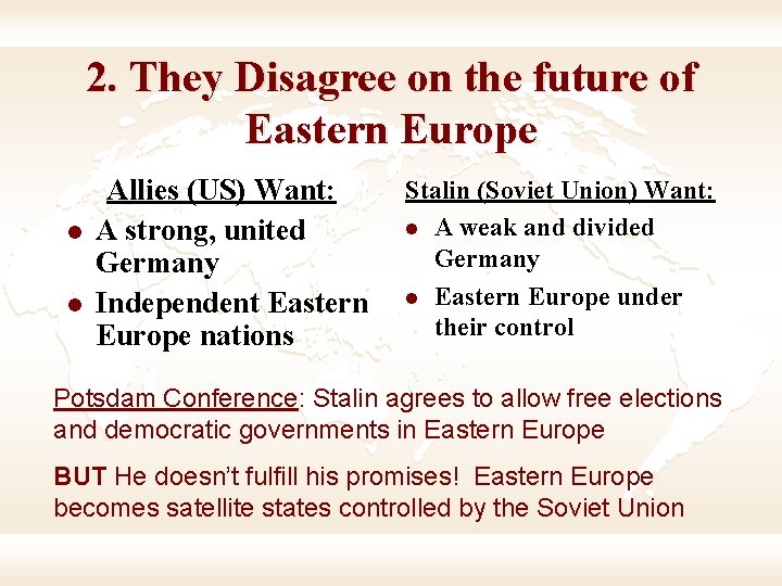 2. They Disagree on the future of Eastern Europe l l Allies (US) Want: