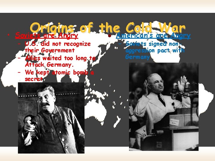  • Origins of the Cold War Soviets are Angry American’s are Angry l