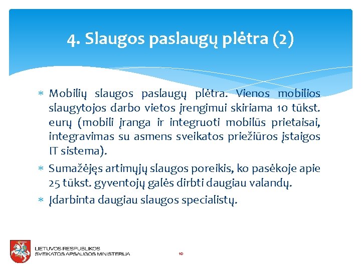 4. Slaugos paslaugų plėtra (2) Mobilių slaugos paslaugų plėtra. Vienos mobilios slaugytojos darbo vietos