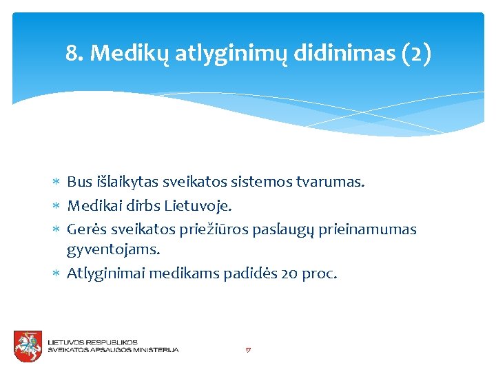 8. Medikų atlyginimų didinimas (2) Bus išlaikytas sveikatos sistemos tvarumas. Medikai dirbs Lietuvoje. Gerės