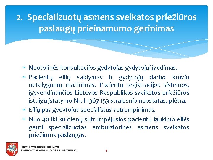 2. Specializuotų asmens sveikatos priežiūros paslaugų prieinamumo gerinimas Nuotolinės konsultacijos gydytojas gydytojui įvedimas. Pacientų